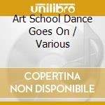 Art School Dance Goes On / Various cd