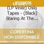 (LP Vinile) Oslo Tapes - (Black) Staring At The Sun Before Goin' Blind vinile