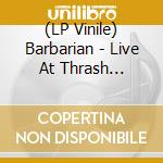 (LP Vinile) Barbarian - Live At Thrash Nightmare Vol. 9 vinile