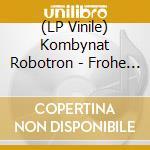 (LP Vinile) Kombynat Robotron - Frohe Zukunft vinile