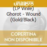 (LP Vinile) Ghorot - Wound (Gold/Black) vinile