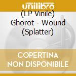 (LP Vinile) Ghorot - Wound (Splatter) vinile