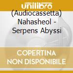(Audiocassetta) Nahasheol - Serpens Abyssi cd