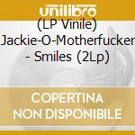 (LP Vinile) Jackie-O-Motherfucker - Smiles (2Lp) vinile