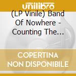 (LP Vinile) Band Of Nowhere - Counting The Beats lp vinile