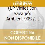 (LP Vinile) Jon Savage's Ambient 90S / Various vinile