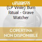 (LP Vinile) Burn Ritual - Grave Watcher vinile