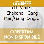 (LP Vinile) Shakane - Gang Man/Gang Bang (7") vinile