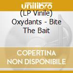 (LP Vinile) Oxydants - Bite The Bait vinile