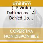 (LP Vinile) Dahlmanns - All Dahled Up (Special Edition) (2 Lp) vinile