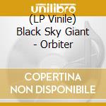 (LP Vinile) Black Sky Giant - Orbiter vinile
