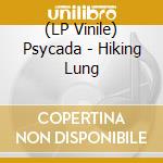(LP Vinile) Psycada - Hiking Lung vinile