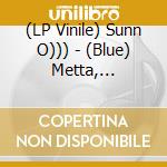 (LP Vinile) Sunn O))) - (Blue) Metta, Benevolence. Bbc 6Music (2Lp) lp vinile