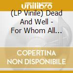 (LP Vinile) Dead And Well - For Whom All The Gloom (Red) vinile