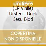 (LP Vinile) Ursten - Drick Jesu Blod vinile