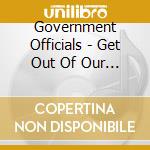 Government Officials - Get Out Of Our Way cd