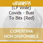 (LP Vinile) Covids - Bust To Bits (Red) vinile