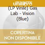 (LP Vinile) Gas Lab - Vision (Blue) vinile