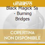 Black Magick Ss - Burning Bridges cd