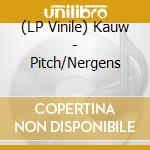 (LP Vinile) Kauw - Pitch/Nergens vinile