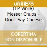 (LP Vinile) Messer Chups - Don't Say Cheese vinile