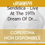 Sendelica - Live At The 19Th Dream Of Dr Sardonicus cd
