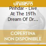 Pinhdar - Live At The 19Th Dream Of Dr Sardonicus cd
