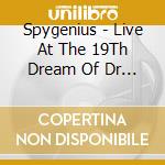 Spygenius - Live At The 19Th Dream Of Dr Sardonicus cd