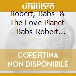 Robert, Babs -& The Love Planet- - Babs Robert & The Love Planet cd