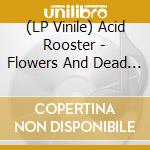(LP Vinile) Acid Rooster - Flowers And Dead Souls lp vinile