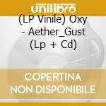 (LP Vinile) Oxy - Aether_Gust (Lp + Cd) vinile