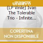 (LP Vinile) Ivan The Tolerable Trio - Infinite Peace (2Lp) vinile