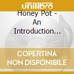 Honey Pot - An Introduction To The Honey Pot cd musicale