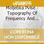 Moljebka Pvlse - Topography Of Frequency And Time cd