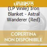 (LP Vinile) Iron Blanket - Astral Wanderer (Red) vinile