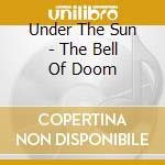 Under The Sun - The Bell Of Doom cd