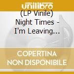 (LP Vinile) Night Times - I'm Leaving You/Tell Me (7') vinile