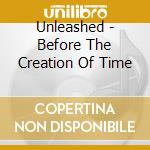 Unleashed - Before The Creation Of Time cd