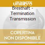 Bresthaft - Termination Transmission cd