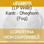 (LP Vinile) Kariti - Dheghom (Fog) vinile