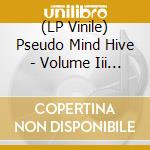(LP Vinile) Pseudo Mind Hive - Volume Iii (Butterfly) vinile