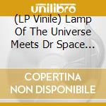 (LP Vinile) Lamp Of The Universe Meets Dr Space - Enter Your Somas (Black) vinile