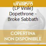 (LP Vinile) Dopethrone - Broke Sabbath lp vinile