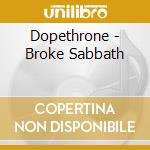 Dopethrone - Broke Sabbath cd musicale