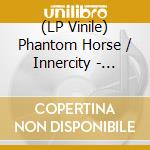(LP Vinile) Phantom Horse / Innercity - Split Lp vinile