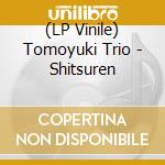 (LP Vinile) Tomoyuki Trio - Shitsuren lp vinile