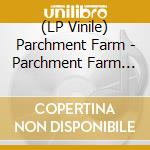(LP Vinile) Parchment Farm - Parchment Farm (Col) vinile