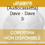 (Audiocassetta) Dave - Dave Ii cd