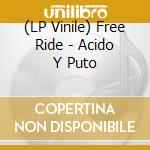 (LP Vinile) Free Ride - Acido Y Puto vinile