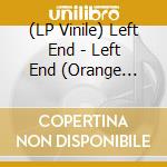 (LP Vinile) Left End - Left End (Orange Vinyl)) vinile
